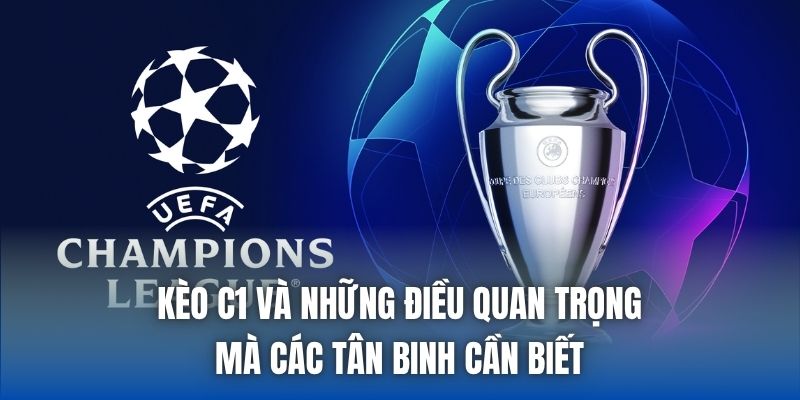 Kèo C1 Và Những Điều Quan Trọng Mà Các Tân Binh Cần Biết