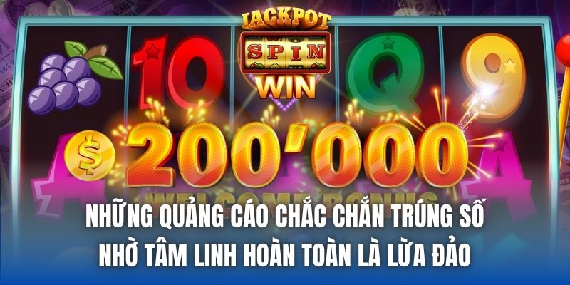 Những quảng cáo chắc chắn trúng số nhờ tâm linh hoàn toàn là lừa đảo