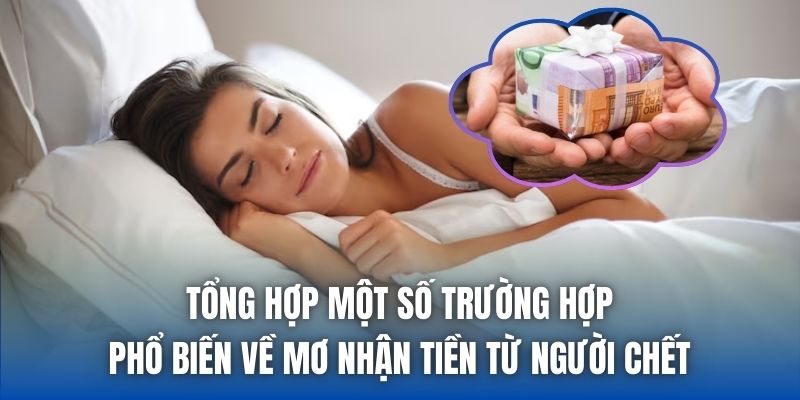 Tổng hợp một số trường hợp phổ biến về mơ nhận tiền từ người chết