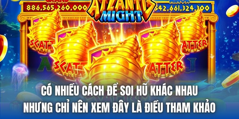 Có nhiều cách để soi hũ khác nhau nhưng chỉ nên xem đây là điều tham khảo