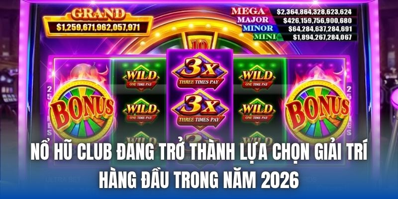 Nổ Hũ Club đang trở thành lựa chọn giải trí hàng đầu trong năm 2026