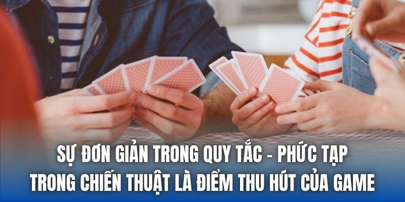 Sự đơn giản trong quy tắc - phức tạp trong chiến thuật là điểm thu hút của game