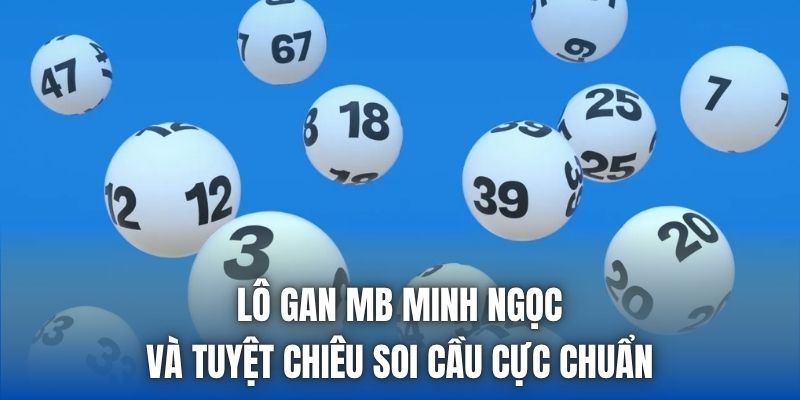 Lô Gan Mb Minh Ngọc Và Tuyệt Chiêu Soi Cầu Cực Chuẩn