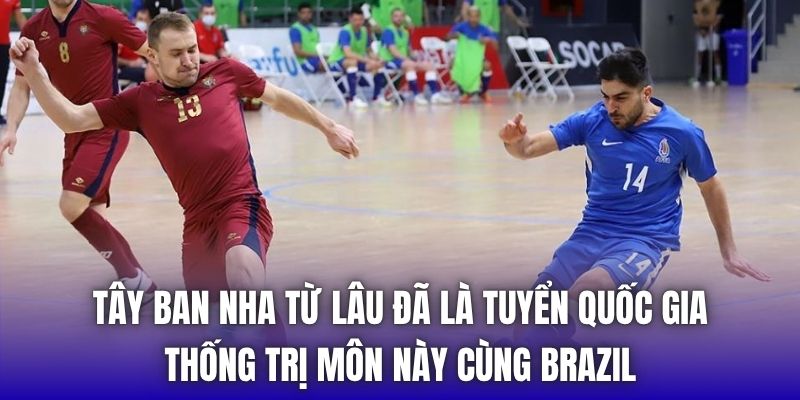 Tây Ban Nha từ lâu đã là tuyển quốc gia thống trị môn này cùng Brazil